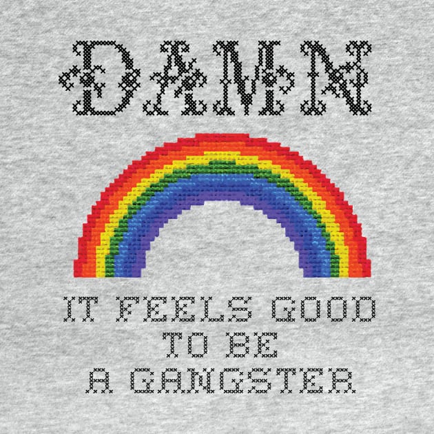 Damn It Feels Good To Be A Gangster by dumbshirts